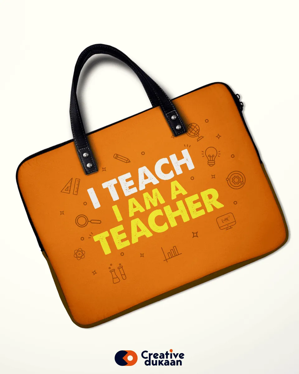 Teacher's Job Role Sleeve Bag - I Teach, I am a Teacher