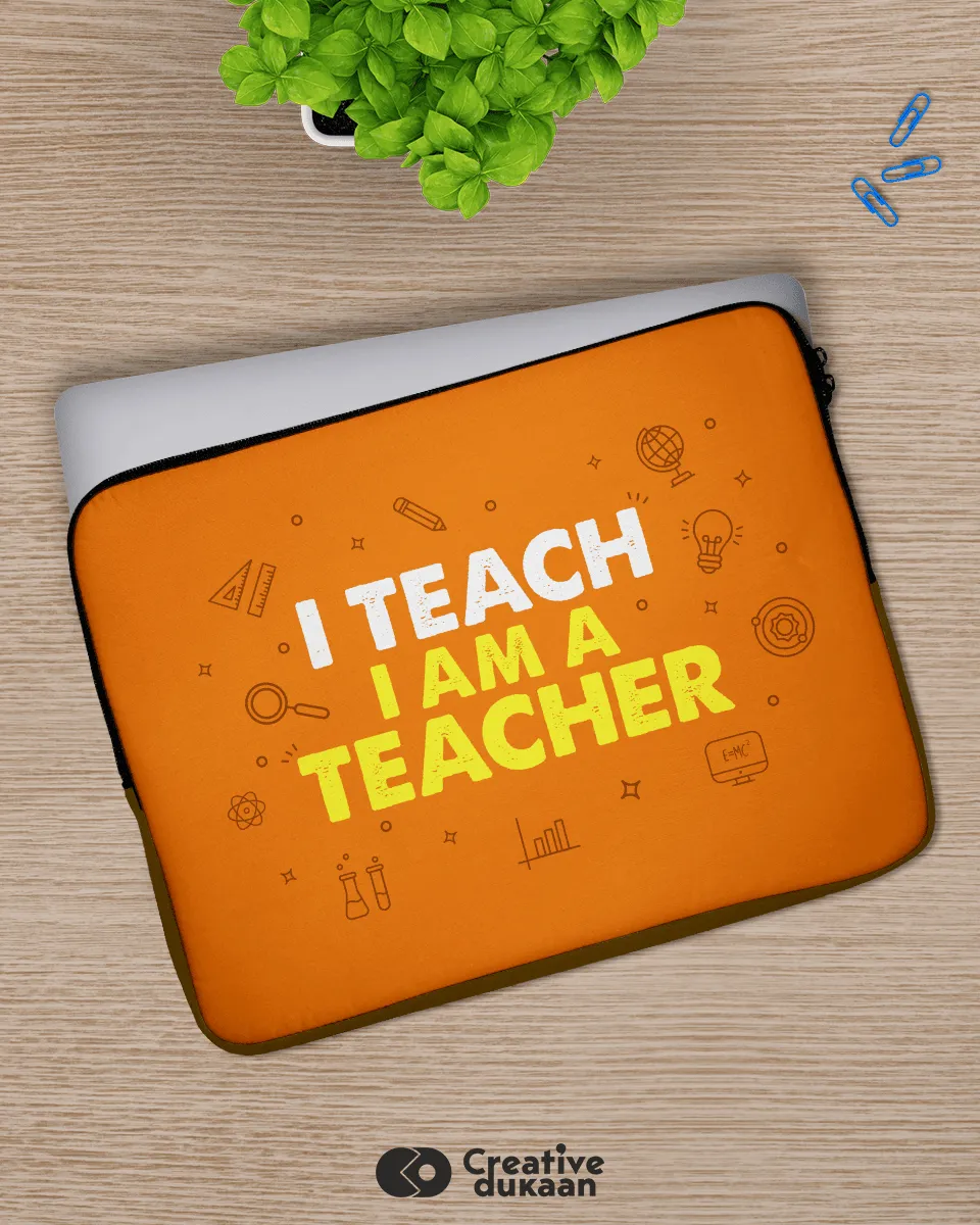 Teacher's Job Role Sleeve Bag - I Teach, I am a Teacher